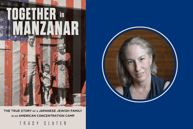 Book cover showing a mother father and young child standing in front of a barrack apartment with text Together in Manzanar The True Story of a Japanese Jewish Family in an American Concentration Camp Tracy Slater cover overlaid by an American flag on the right a headshot of Tracy Slater