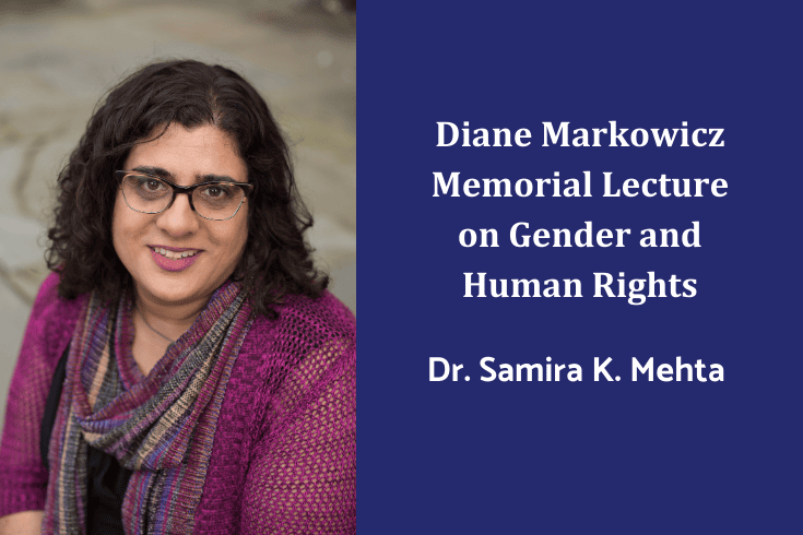 Left photo of Samira Mehta wearing a pink/purple sweater, right text: Diane Markowicz Memorial Lecture on Gender and Human Rights, Dr. Samira K. Mehta