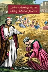 Book Cover art shows a Biblical scene in a field with a woman holding a bundle of wheat kneeling before a man in robes. In the background is the wheat field with workers. Text reads: Levirate Marriage and the Family in Ancient Judaism. Dvora E. Weisberg