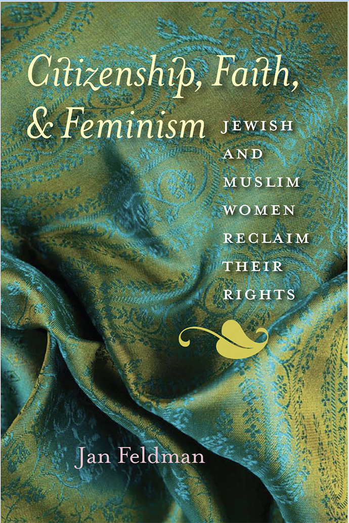 Book Cover.  Text is on a background of richly embroidered brocade fabric with deep folds.  Text reads: Citizenship, Faith & Feminism. Jewish and Muslim Women . Reclaim Their Rights. Jan Feldman. There is a leaf ornament separating the title from the author.