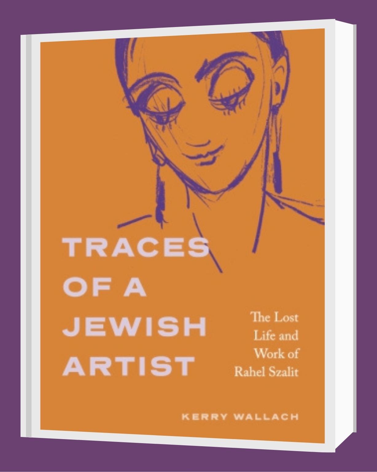 book cover with drawing of woman with long earrings looking down and text Traces of a Jewish Artist: The Lost Life and Work of Rahel Szalit, Kerry Wallach