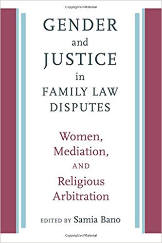 Book Cover:  GENDER and JUSTICE in FAMILY LAW DISPUTES:  Women, Mediation and Religious Arbitration. Edited by Samio Bano. There are vertical stripes on either side of the text, remotely resembling the spines of books.