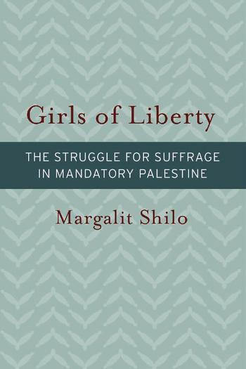 Book Cover: Text reads: Girls of Liberty: Struggle for Suffrage in Mandatory Palestine. Margaret Shilo. Background is an overall herringbone pattern. Dark green stripe behind the subtitle.
