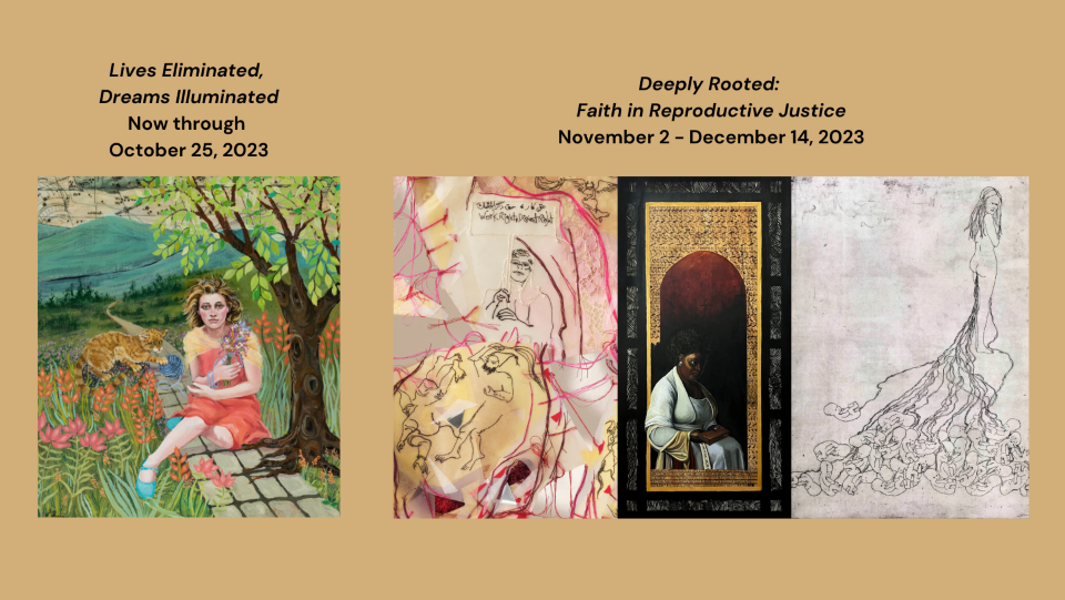 Left image ("Lives Eliminated): a young woman sitting under a tree holding a bunch of flowers with a cat nearby, Right image ("Deeply Rooted"): on the left, an image consisting of red threads with a drawing of a woman holding a protest sign; middle: a woman sitting, dressed in a white robe, holding a bible; right: a drawing of a naked woman, shown from behind, with newborn babies laying below and connected to her