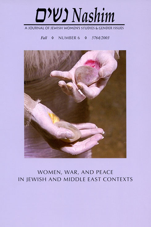 Cover of NASHIM: A Journal of Jewish Women's Studies & Gender Issues. Fall. Number 6. 5764/2003. Women, War and Peace in Jewish and Middle East Contexts. Cover art is a photo of a woman's hands holding a rock in each hand. One palm is painted red; the other painted gold.