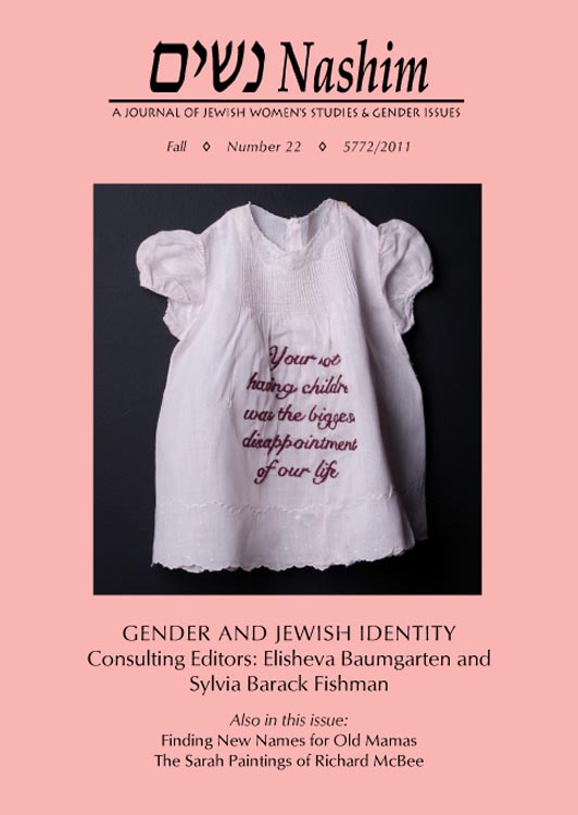 Cover of Nashim: A Journal of Jewish Women's Studies & Gender Issues Number 22  Pink cover with photo of a white frilly baby girl's dress with embroidered text that says: "You're not having children was the biggest disappointment of our life."  Text on cover: Gender and Jewish Identity. Consulting Editors: Elisheva Baumgarten and Sylvia Barack Fishman. Also in this issue: Finding New Names for Old Mamas; The Sarah Paintings of Richard McBee. cover art by Miriam Schaer shows a frilly baby's dress with embroidered words that say: "Your not having children is the biggest disappointment of our life."