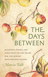 Book Cover: The Days Between: Blessings, Poems, and Directions of the Heart for the Jewish High Holiday Season.  Marcia Falk. Cover artwork is a pastel drawing of apples growing on tree branches.