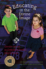 Book Cover: Photo from above of a boy, wearing a kippah, and girl, wearing a skirt, looking up. Text on the cover reads: Educating in the Divine Image. Gender Issues in Orthodox Jewish Day Schools. Chaya Rosenfeld Gorsetman and Elana Maryles Sztokman.  There is a gold seal with text that reads: National Jewish Book Awards Winner.
