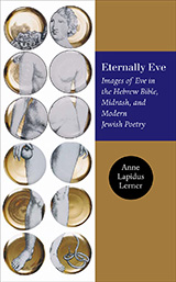 Book Cover. Text in blue box reads: Eternally Eve. Images of Eve in the Hebrew Bible, Midrash, and Modern Jewish Poetry.  Text in black circle reads: Anne Lapidus Lerner. On the left half of the cover are two columns of 6 gold circles, made of glass.  An engraved image of Eve is superimposed over the circles, only visible where it overlaps.