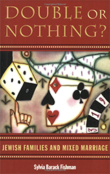 Book Cover has artwork in center of a joker whose features are made of a diamond, spade heart and club, with a die resting on one finger and a roulette wheel behind him.  Text reads: Double or Nothing? Jewish Families and Mixed Marriage. Sylvia Barack Fishman.