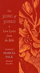 Book cover text reads: The Song of Songs. Love Lyrics from the Bible. Translated by Marcia Falk. Illustrated by Barry Moser. Cover art is a flowering plant.