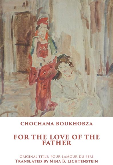 Book cover: "For the Love of the Father" by Chochana Boukhobza. Original Title: "Pour Lamour du Pere.  Translated by Nina B. Lichtenstein.  Artwork is an expressionistic painting of a seated woman with another person standing behind her.