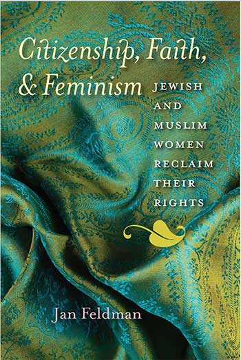 Book Cover.  Text is on a background of richly embroidered brocade fabric with deep folds.  Text reads: Citizenship, Faith & Feminism. Jewish and Muslim Women . Reclaim Their Rights. Jan Feldman. There is a leaf ornament separating the title from the author.