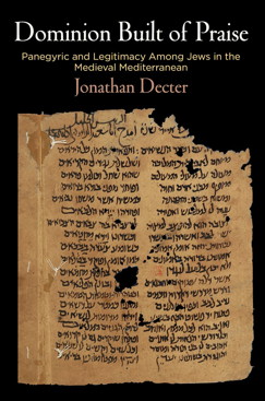 Dominion Built of Praise: Panegyric and Legitimacy Among Jews in the Medieval Mediterranean Book Cover