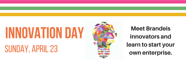 Innovation Day Banner: Meet Brandeis innovators and learn to start your own enterprise.