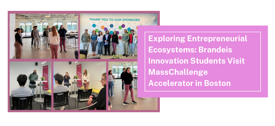 Exploring Entrepreneurial Ecosystems: Brandeis Innovation Students Visit MassChallenge Accelerator in Boston