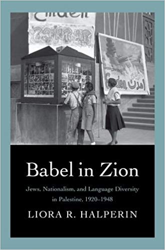 Book cover of Babel in Zion: Jews, Nationalism and Language Diversity in Palestine, 1920-1948 by Liora Halperin