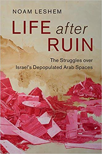 Book cover of Life after Ruin: The Struggles over Israel's Depopulated Arab Spaces by Noam Leshem
