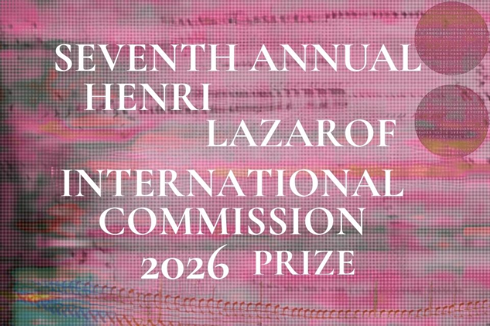  An image featuring white serif text on a textured, pixelated background in shades of pink, magenta, and dark purple.  The text reads: "SEVENTH ANNUAL HENRI LAZAROF INTERNATIONAL COMMISSION 2026 PRIZE"  The background has a digital, glitch-like aesthetic with horizontal lines and two faint circular overlays in the upper right corner.