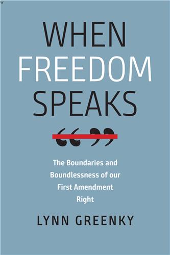 Book Cover: When Freedom Speaks: The Boundaries and Boundlessness of Our First Amendment Right