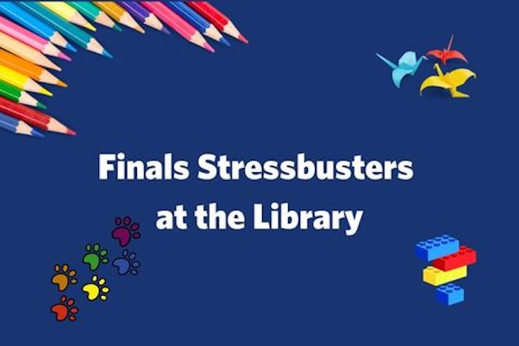 Colored pencils, origami cranes, LEGO bricks, and rainbow-colored paw prints surround text that reads, "Finals Stressbusters at the Library"