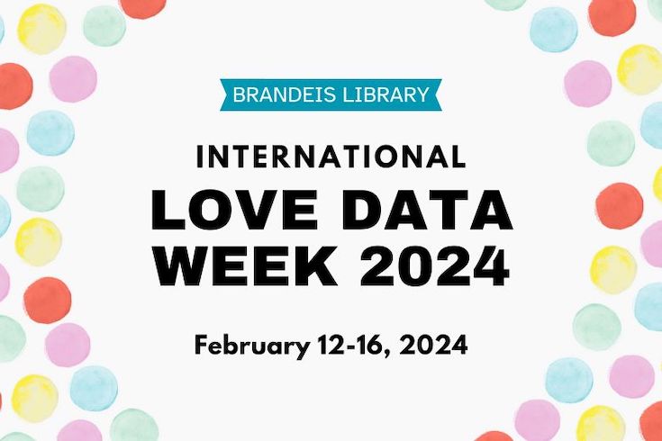 Multicolored dots surround the text, "Brandeis Library International Love Data Week 2024; February 12-16, 2024"