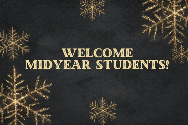 Gold snowflakes surround the text, "Welcome Midyear Students!" 