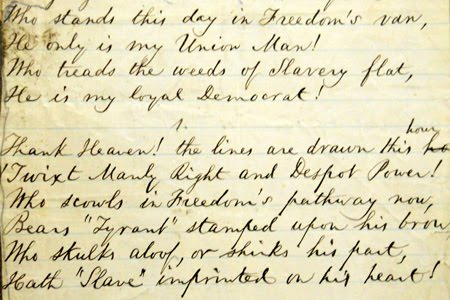 Handwritten poem: First verse reads: Who stands this day in Freedom's van; He only is my Union man! Who treads the weeds of Slavery flat; He is my loyal Democrat!