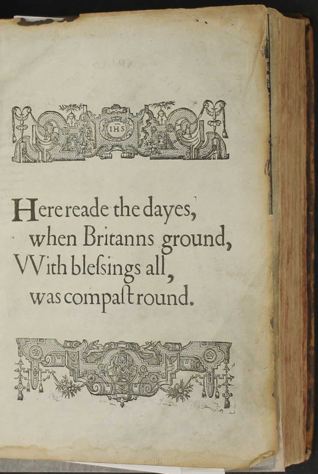 Here reade the dayes, when Britanns ground, with blessings all, was compast round. with ornate illustrations