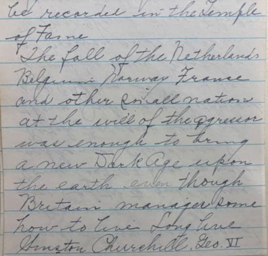 Handwritten script reading "The fall of the Netherlands Belgium Norway France and other small nations at the will of the aggressor was enough to bring a new Dark Age upon the earth even though Britain manages somehow to live. Long live Winston Churchill, Geo. VI and other brave hearts!"