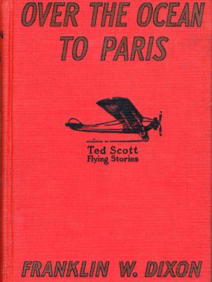 Cover of book "Over the Ocean to Paris." Ted Scott Flying Stories.  Franklin W. Dixon.  Red cover with small illustration of a propellor plane