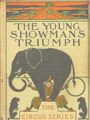 Cover of book "The Young Showman's Triumph" -- The Circus Series.  Illustration of an elephant and a clown in a circus tent.