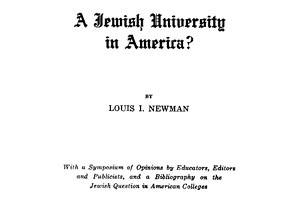 Title page of "A Jewish University in America?" by Louis I. Newman, With a Symposium of Opinions by Educators, Editors and Publicists, and a Bibliography on the Jewish Question in American Colleges. New York. Bloch Publishing Co., 1923