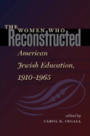 The Women Who Reconstructed American Jewish Education, 1910–1965