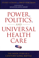 Power, Politics and Universal Health Care: The Inside Story of a Century-Long Battle