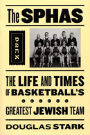The SPHAS: The Life and Times of Basketball’s Greatest Jewish Team