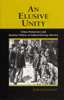  An Elusive Unity: Urban Democracy and Machine Politics in Industrializing America