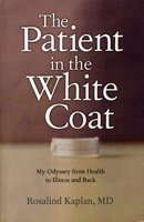 The Patient in the White Coat: My Odyssey from Health to Illness and Back