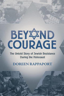 Beyond Courage: The Untold Story of Jewish Resistance During the Holocaust