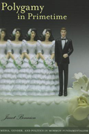 Polygamy in Primetime: Media, Gender and Politics in Mormon Fundamentalism