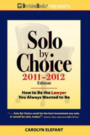 Solo by Choice: How to Be the Lawyer You Always Wanted to Be: 2011–2012 Edition