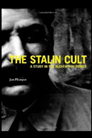 The Stalin Cult: A Study in the Alchemy of Power