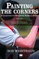 Painting the Corners: A Collection of Off-Center Baseball Stories, Volume I