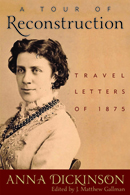 A Tour of Reconstruction: Travel Letters of 1875 by Anna Dickinson