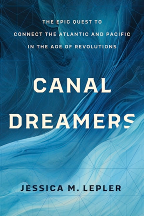 Book cover of "Canal Dreamers: The Epic Quest To Connect the Atlantic and Pacific in the Age of Revolutions"