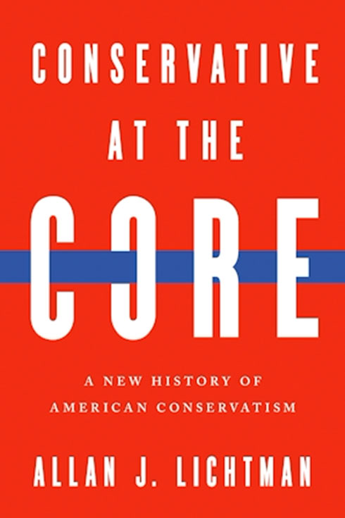 Book cover of "Conservative at the Core: A New History of American Conservatism"
