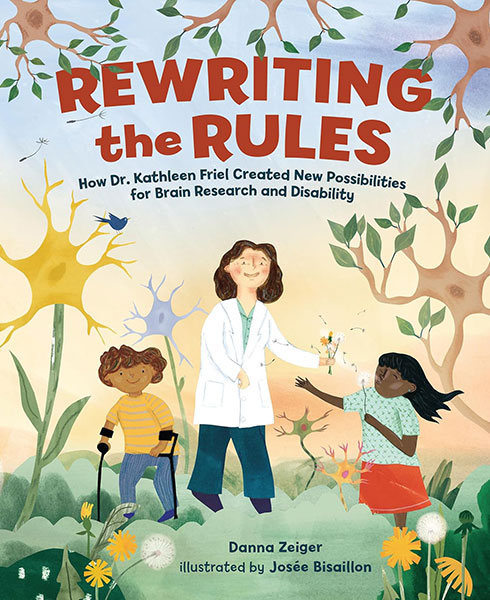Book cover of "Rewriting the Rules: How Dr. Kathleen Friel Created New Possibilities for Brain Research and Disability"