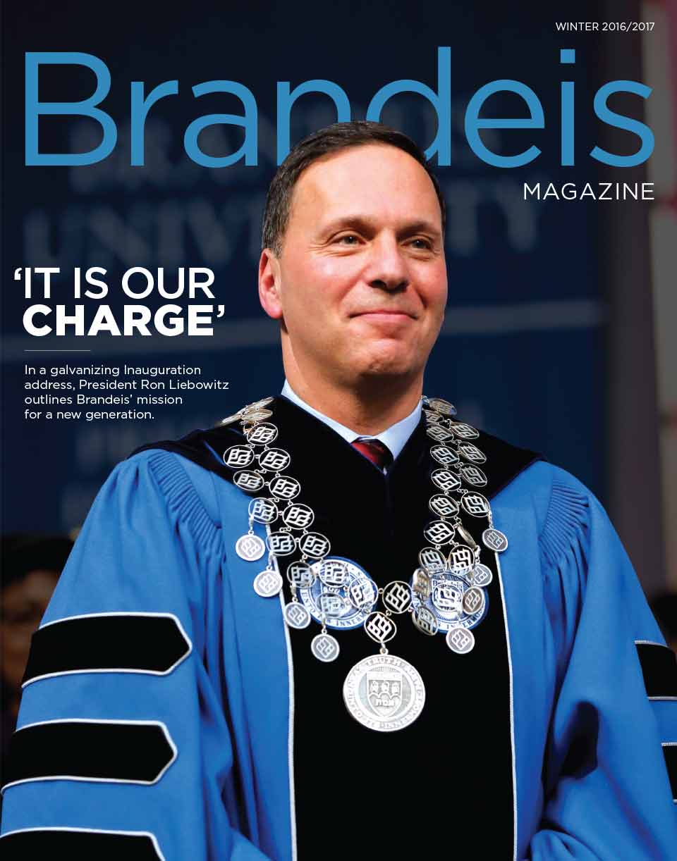 Winter 2016-2017 Brandeis Magazine cover featuring a photo of Brandeis President Ron Liebowitz at his inauguration. Text reads ‘It Is Our Charge’