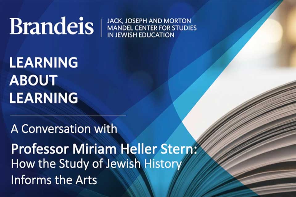 Title slide: Learning about Learning: A Conversation with Professor Miriam Heller Stern: How the Study of Jewish History Informs the Arts