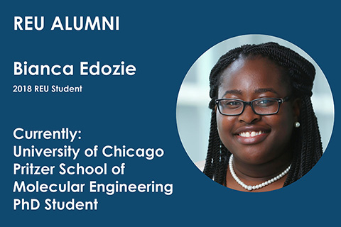 2018 REU student Bianca Edozie is currently a PhD student in the Pritzer School of Molecular Engineering at the University of Chicago 